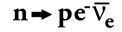 n geeft p, e- en anti-e-nuetrino