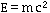 E = m c^2