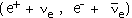positron en anti-elektron-neutrino, elektron en elektron-neutrino