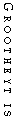 Grootheyt is
