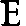 E