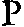 P